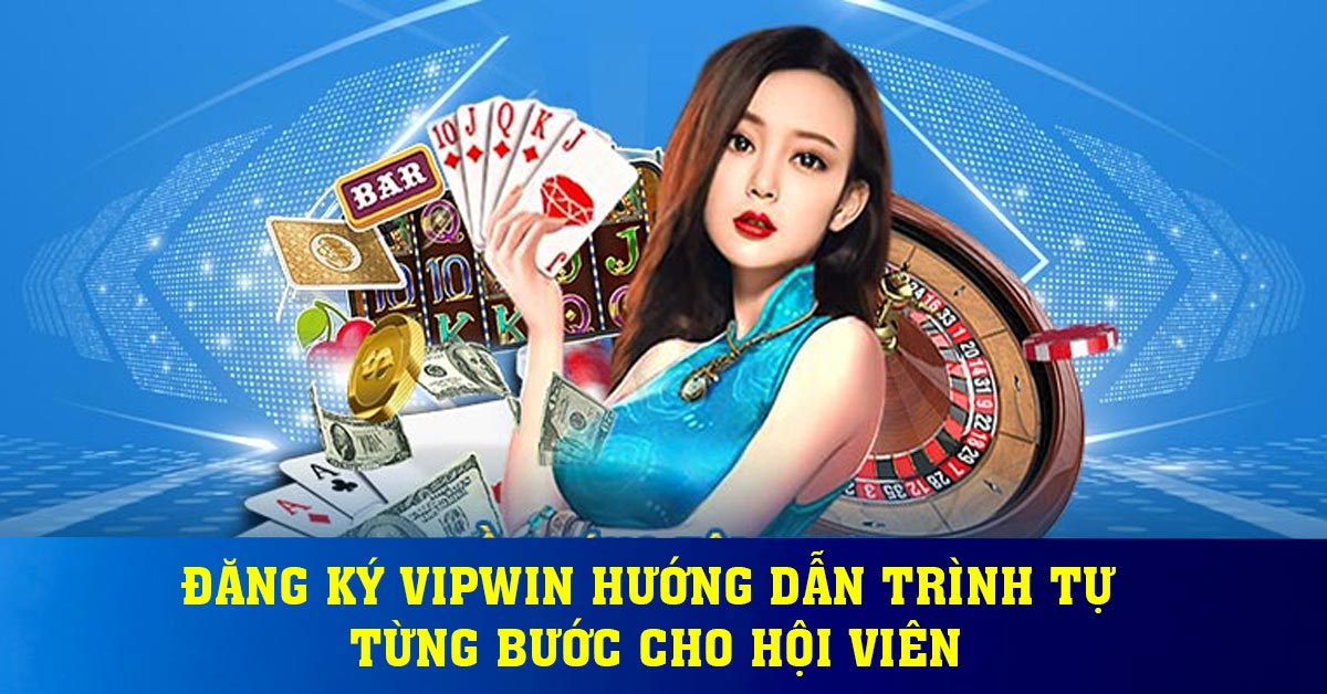 Đăng ký Vipwin hướng dẫn trình tự từng bước cho hội viên