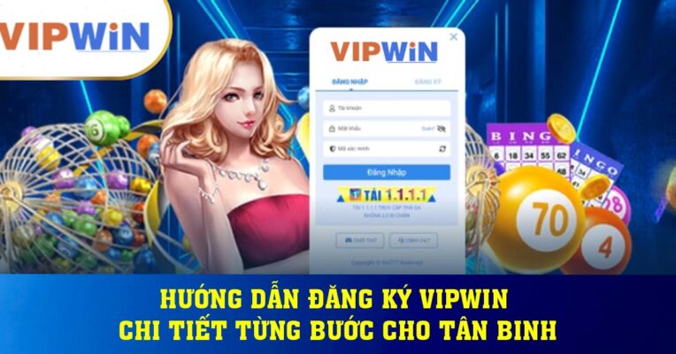 Hướng dẫn đăng ký Vipwin chi tiết từng bước cho tân binh